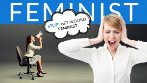 Zullen we stoppen: met het woord feminist(e)?